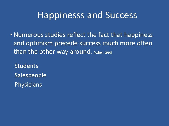 Happinesss and Success • Numerous studies reflect the fact that happiness and optimism precede