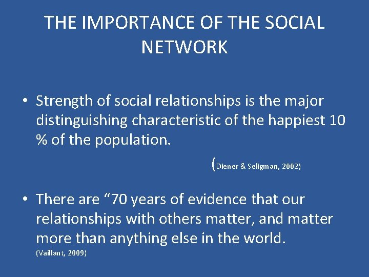 THE IMPORTANCE OF THE SOCIAL NETWORK • Strength of social relationships is the major