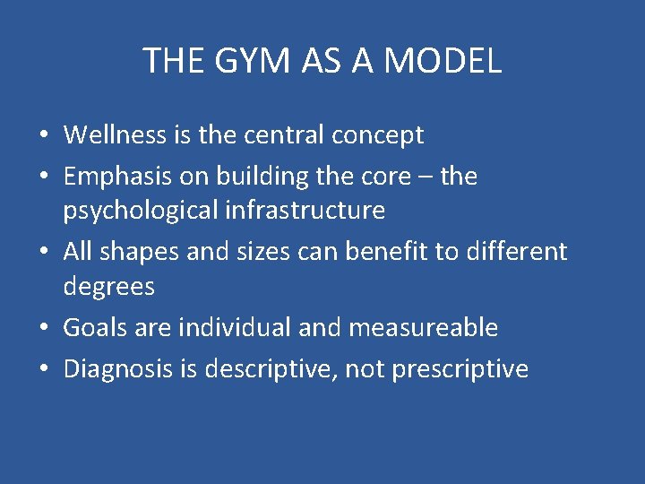 THE GYM AS A MODEL • Wellness is the central concept • Emphasis on