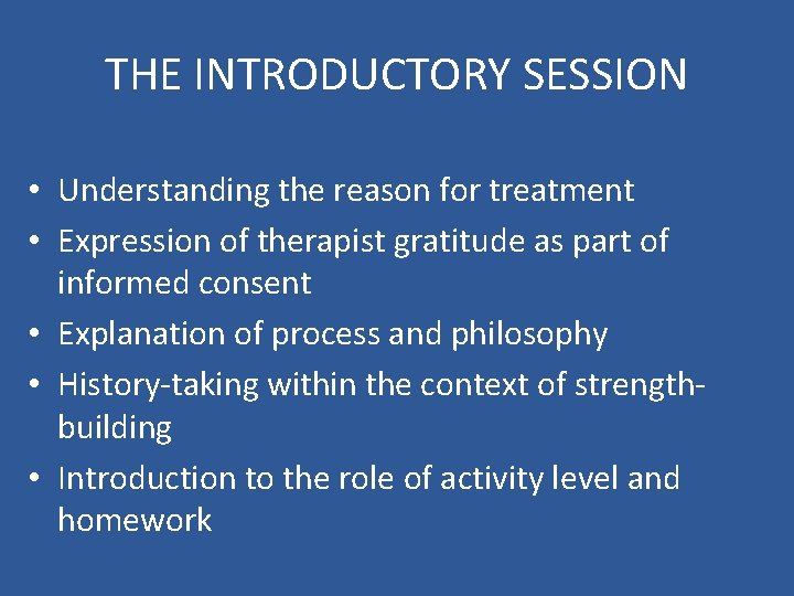 THE INTRODUCTORY SESSION • Understanding the reason for treatment • Expression of therapist gratitude