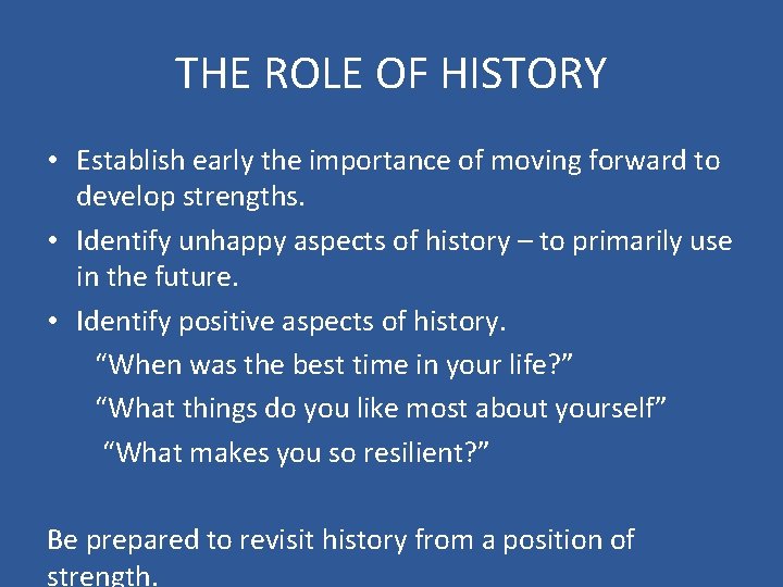 THE ROLE OF HISTORY • Establish early the importance of moving forward to develop