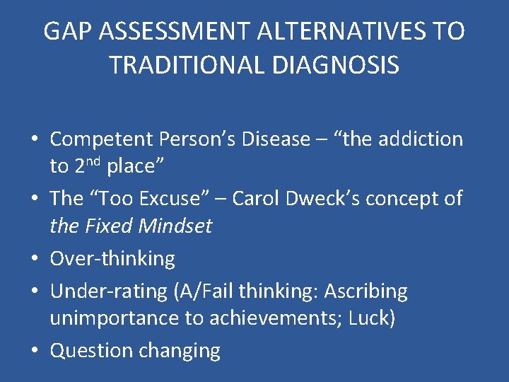 GAP ASSESSMENT ALTERNATIVES TO TRADITIONAL DIAGNOSIS • Competent Person’s Disease – “the addiction to