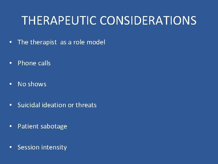 THERAPEUTIC CONSIDERATIONS • The therapist as a role model • Phone calls • No