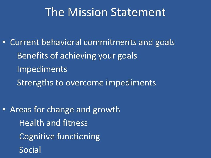 The Mission Statement • Current behavioral commitments and goals Benefits of achieving your goals