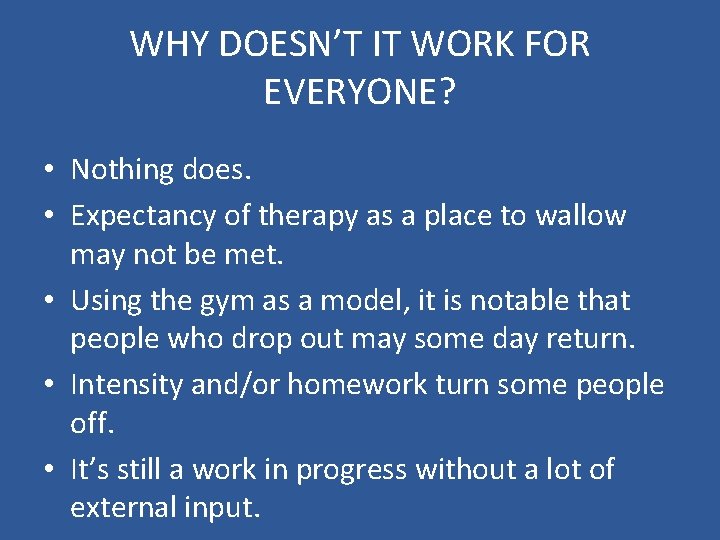 WHY DOESN’T IT WORK FOR EVERYONE? • Nothing does. • Expectancy of therapy as