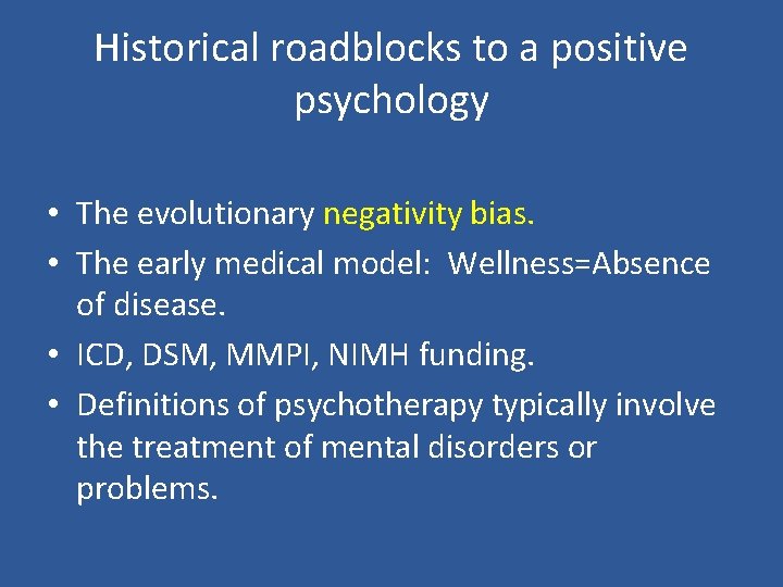 Historical roadblocks to a positive psychology • The evolutionary negativity bias. • The early