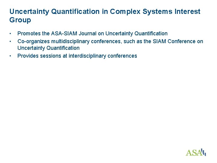 Uncertainty Quantification in Complex Systems Interest Group • • • Promotes the ASA-SIAM Journal