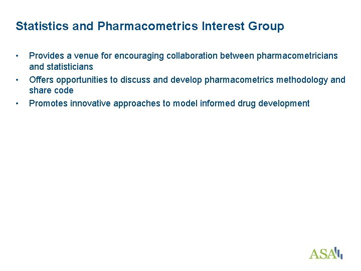 Statistics and Pharmacometrics Interest Group • • • Provides a venue for encouraging collaboration