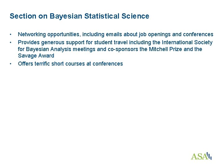 Section on Bayesian Statistical Science • • • Networking opportunities, including emails about job