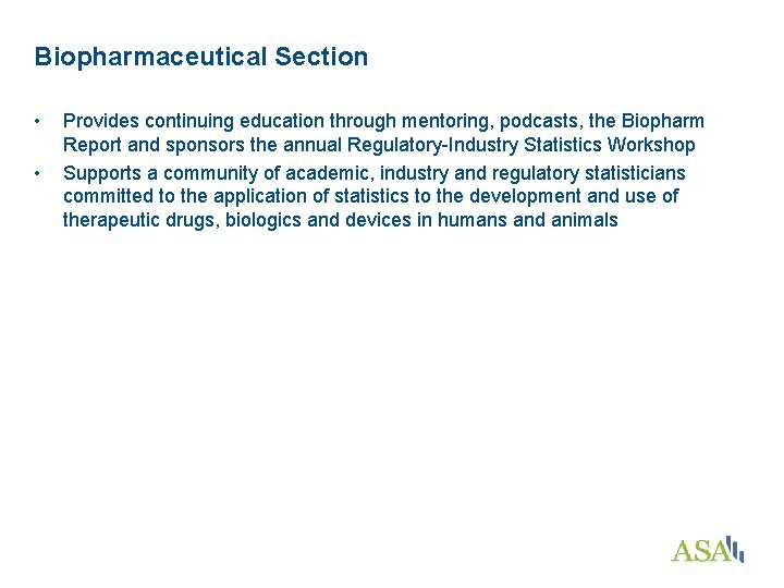 Biopharmaceutical Section • • Provides continuing education through mentoring, podcasts, the Biopharm Report and