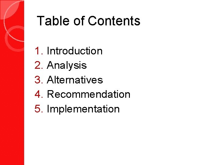 Table of Contents 1. 2. 3. 4. 5. Introduction Analysis Alternatives Recommendation Implementation 