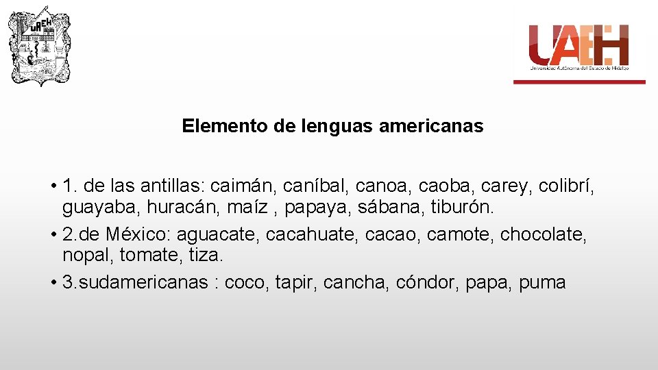  Elemento de lenguas americanas • 1. de las antillas: caimán, caníbal, canoa, caoba,