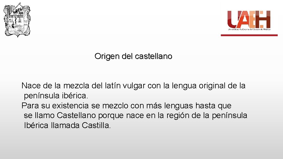 Origen del castellano Nace de la mezcla del latín vulgar con la lengua
