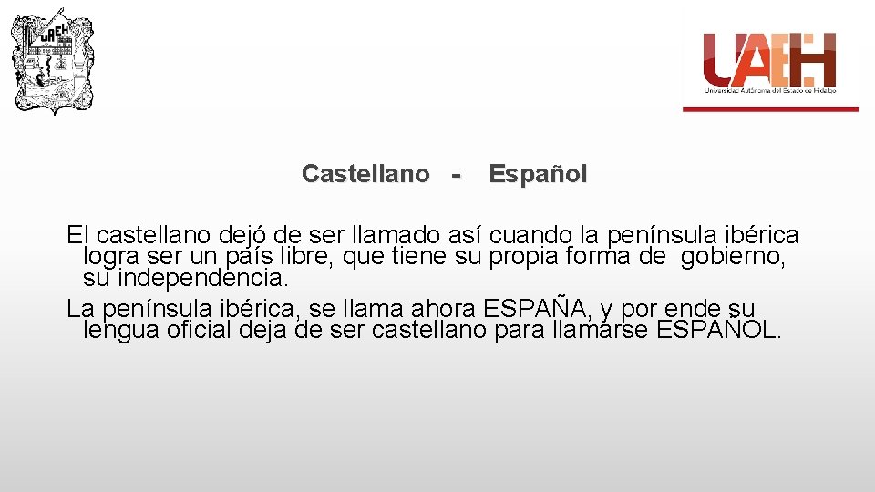  Castellano - Español El castellano dejó de ser llamado así cuando la península