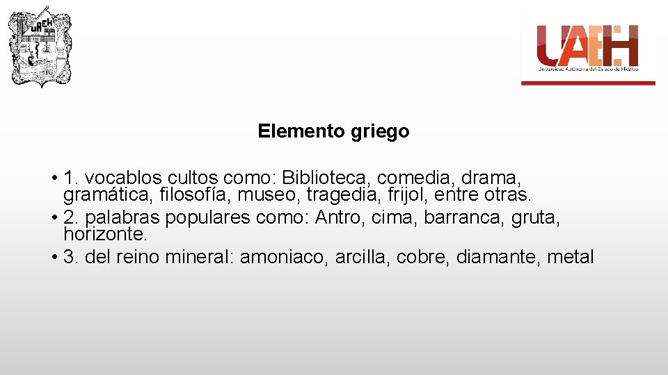 Elemento griego • 1. vocablos cultos como: Biblioteca, comedia, drama, gramática, filosofía, museo, tragedia,