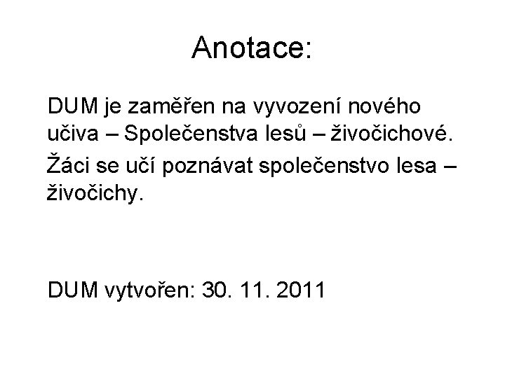 Anotace: DUM je zaměřen na vyvození nového učiva – Společenstva lesů – živočichové. Žáci