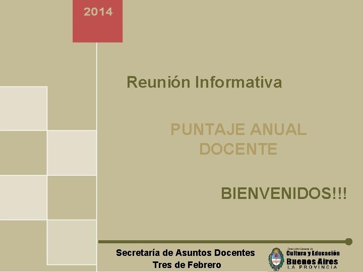 Reunión Informativa PUNTAJE ANUAL DOCENTE BIENVENIDOS!!! Secretaría de Asuntos Docentes Tres de Febrero 