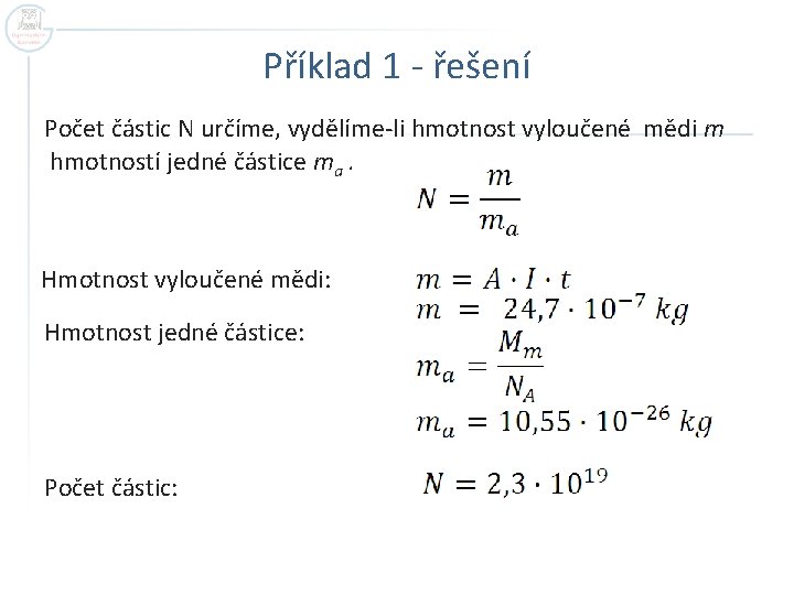 Příklad 1 - řešení Počet částic N určíme, vydělíme-li hmotnost vyloučené mědi m hmotností