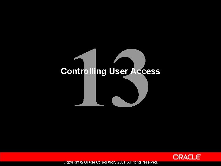 13 Controlling User Access Copyright © Oracle Corporation, 2001. All rights reserved. 