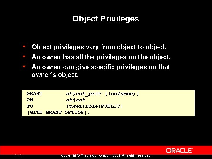 Object Privileges • • • Object privileges vary from object to object. An owner