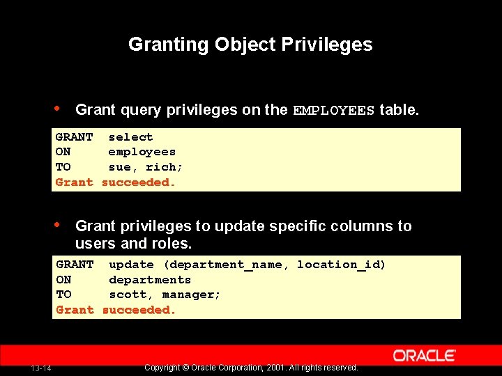 Granting Object Privileges • Grant query privileges on the EMPLOYEES table. GRANT select ON