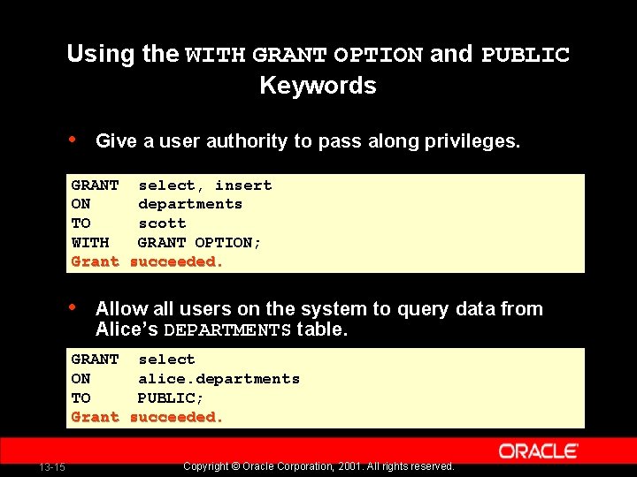 Using the WITH GRANT OPTION and PUBLIC Keywords • Give a user authority to