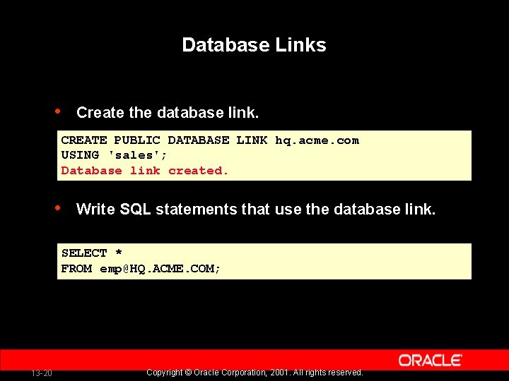 Database Links • Create the database link. CREATE PUBLIC DATABASE LINK hq. acme. com