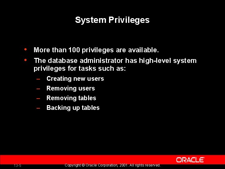 System Privileges • • More than 100 privileges are available. The database administrator has