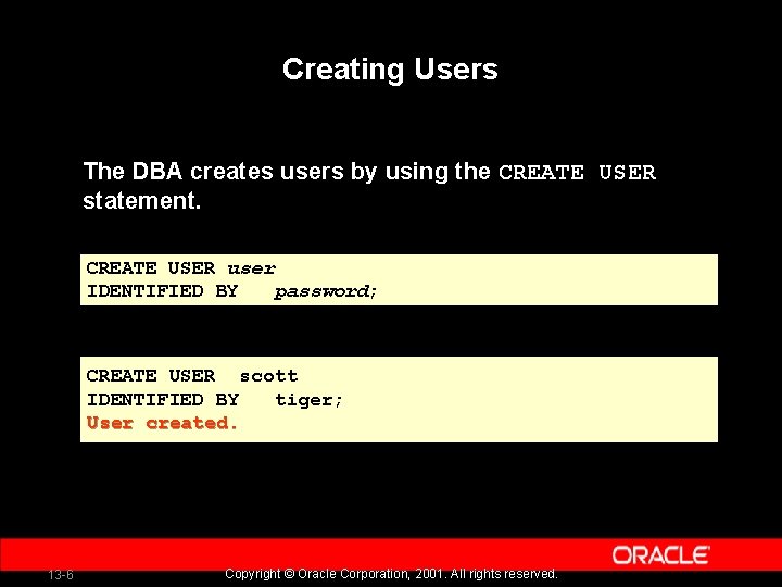 Creating Users The DBA creates users by using the CREATE USER statement. CREATE USER