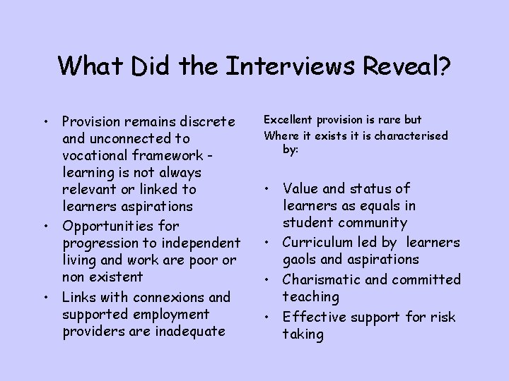 What Did the Interviews Reveal? • Provision remains discrete and unconnected to vocational framework