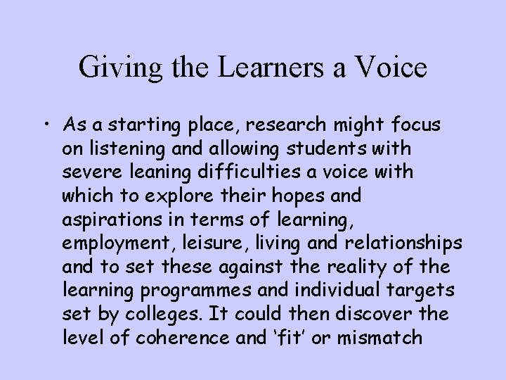 Giving the Learners a Voice • As a starting place, research might focus on
