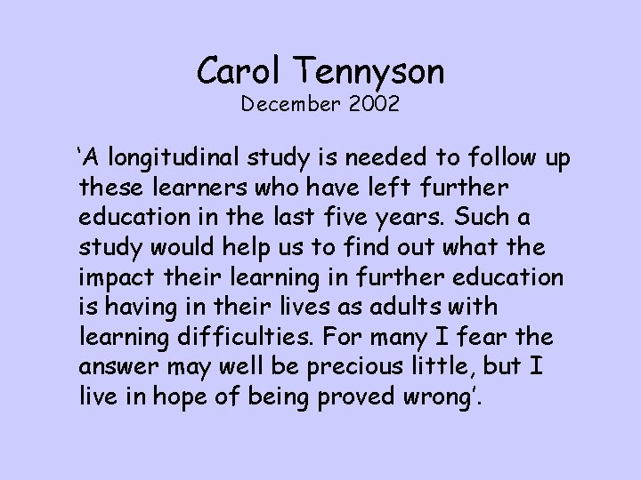 Carol Tennyson December 2002 ‘A longitudinal study is needed to follow up these learners