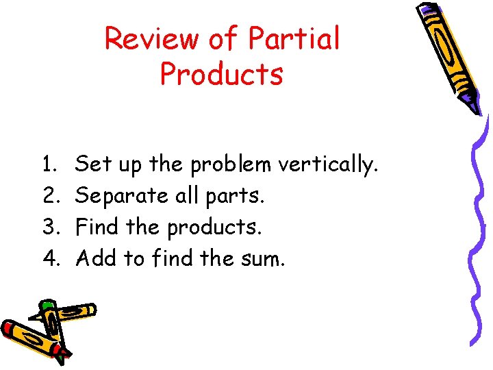 Review of Partial Products 1. 2. 3. 4. Set up the problem vertically. Separate