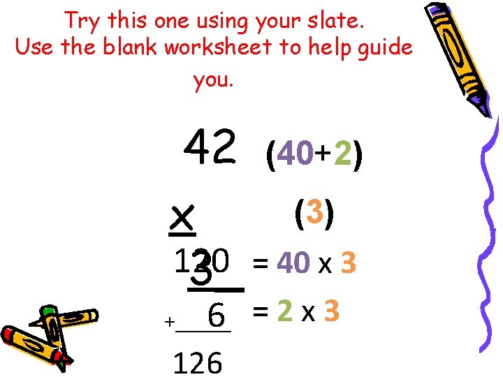 Try this one using your slate. Use the blank worksheet to help guide you.
