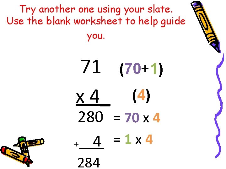 Try another one using your slate. Use the blank worksheet to help guide you.