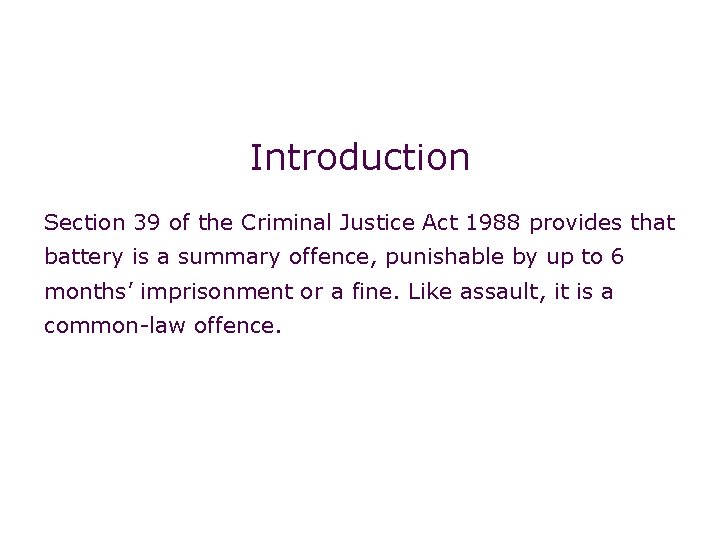 Non-fatal offences: battery Introduction Section 39 of the Criminal Justice Act 1988 provides that