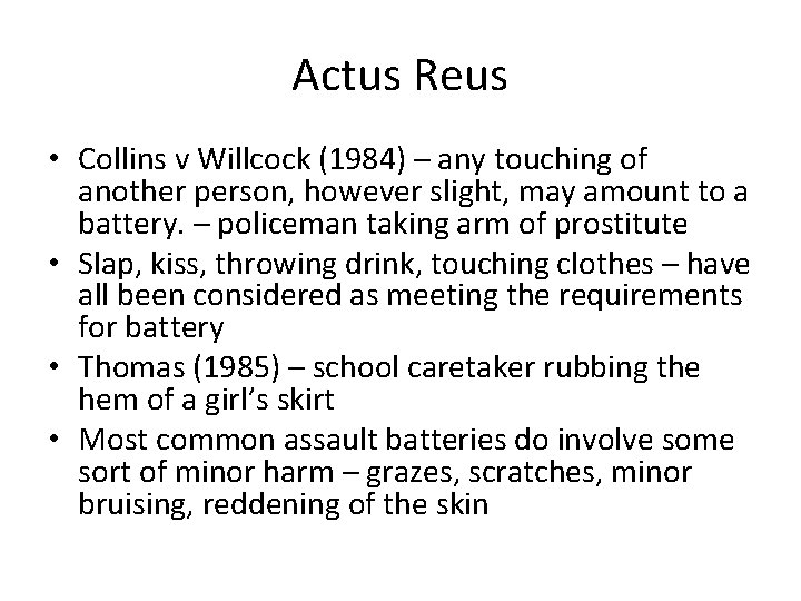 Actus Reus • Collins v Willcock (1984) – any touching of another person, however