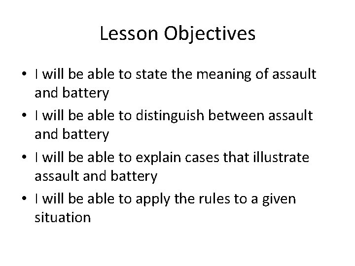 Lesson Objectives • I will be able to state the meaning of assault and