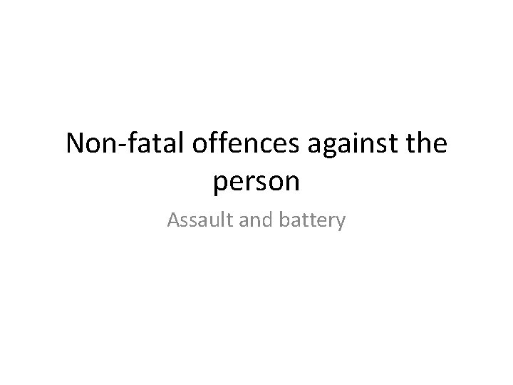 Non-fatal offences against the person Assault and battery 