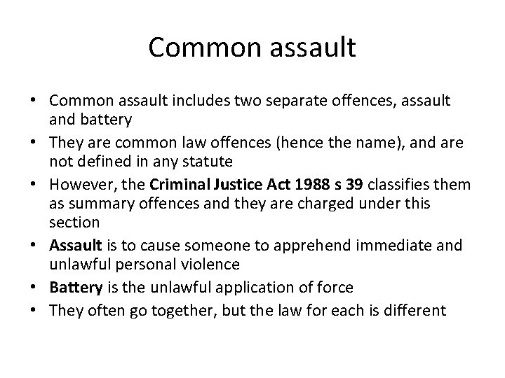 Common assault • Common assault includes two separate offences, assault and battery • They