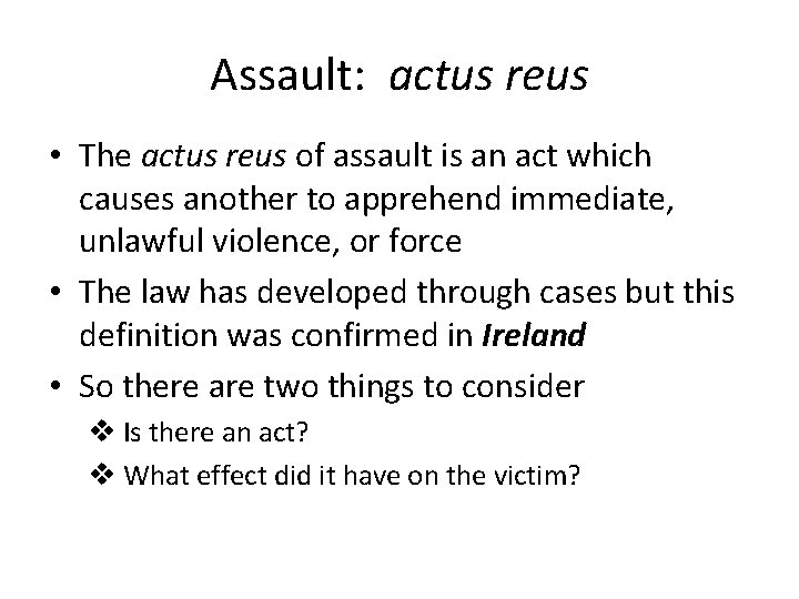 Assault: actus reus • The actus reus of assault is an act which causes