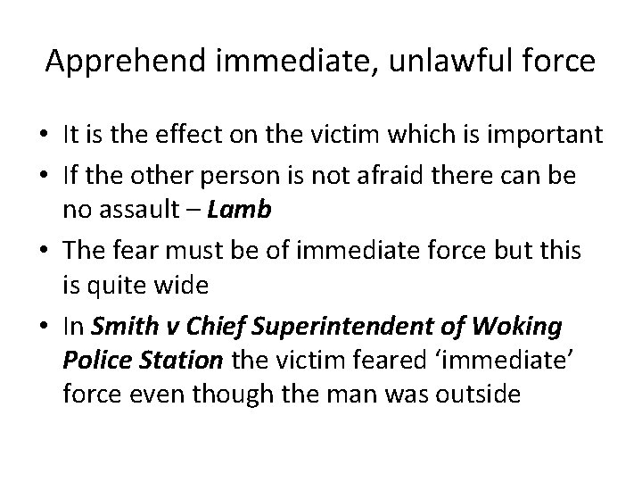 Apprehend immediate, unlawful force • It is the effect on the victim which is