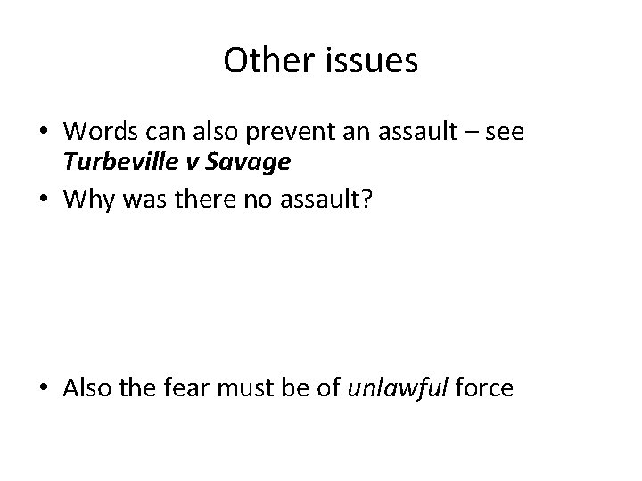 Other issues • Words can also prevent an assault – see Turbeville v Savage