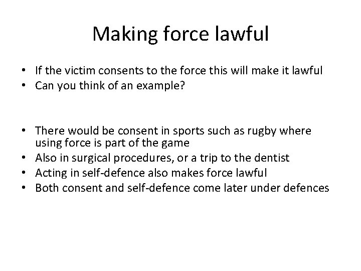 Making force lawful • If the victim consents to the force this will make