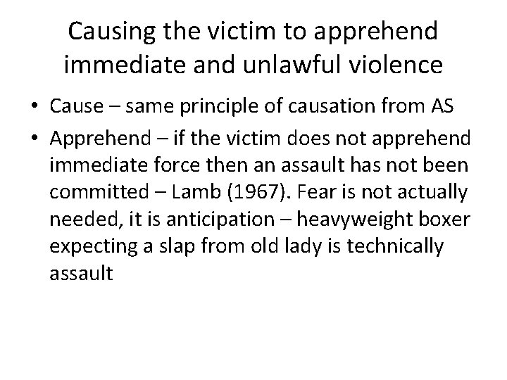 Causing the victim to apprehend immediate and unlawful violence • Cause – same principle