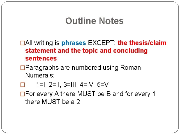 Outline Notes �All writing is phrases EXCEPT: thesis/claim statement and the topic and concluding