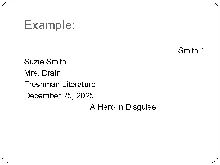 Example: Suzie Smith Mrs. Drain Freshman Literature December 25, 2025 A Hero in Disguise