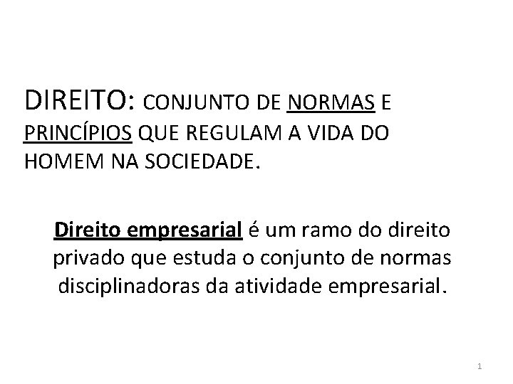 DIREITO: CONJUNTO DE NORMAS E PRINCÍPIOS QUE REGULAM A VIDA DO HOMEM NA SOCIEDADE.