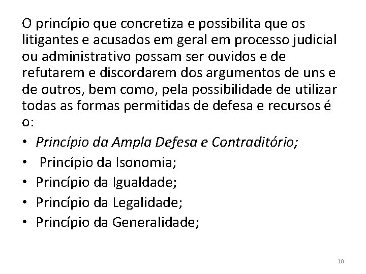 O princípio que concretiza e possibilita que os litigantes e acusados em geral em