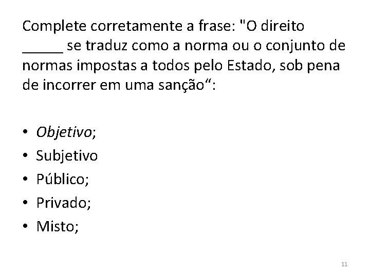 Complete corretamente a frase: "O direito _____ se traduz como a norma ou o